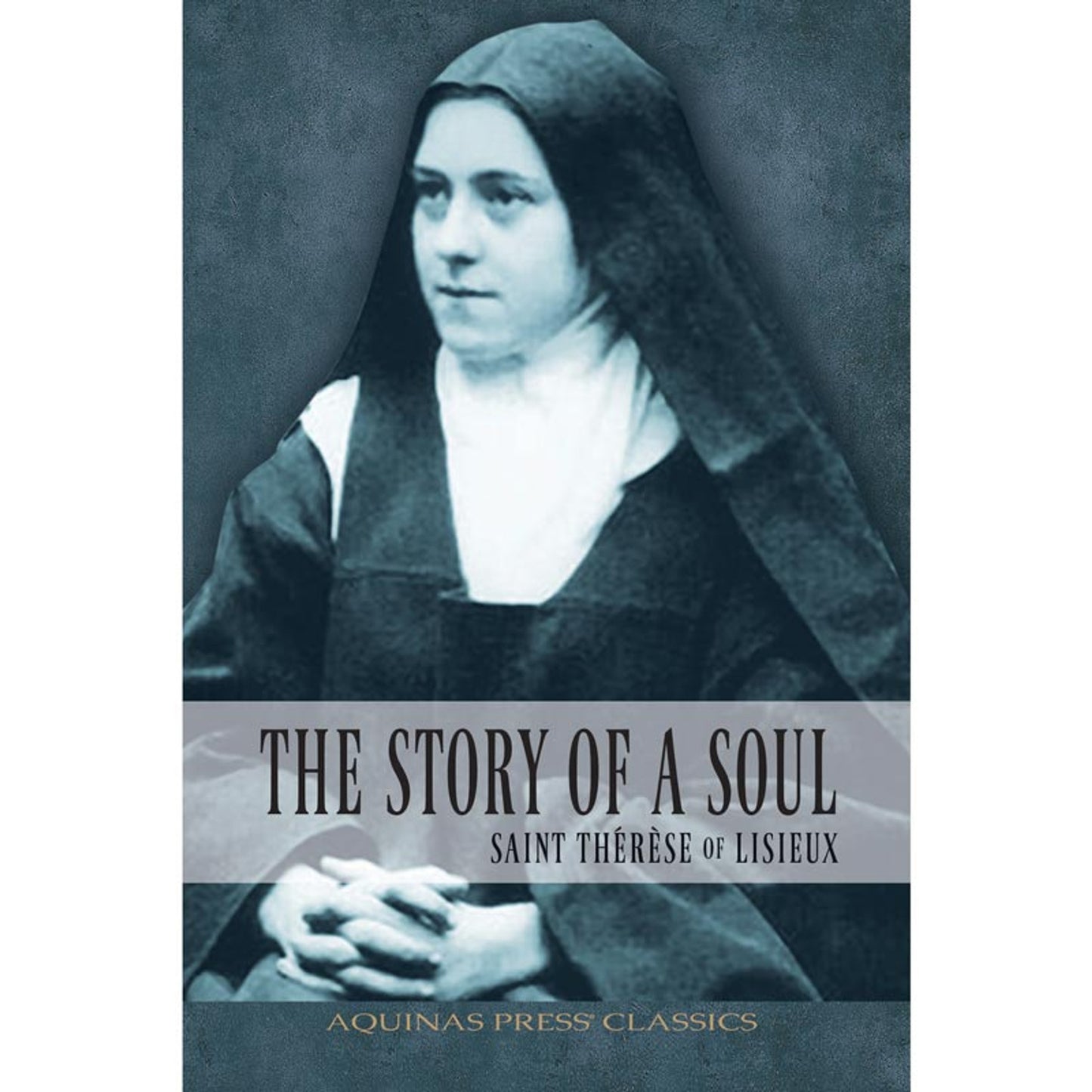Aquinas Press Classics - The Story of a Soul